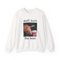 Don't Burn The Bean Sweatshirt