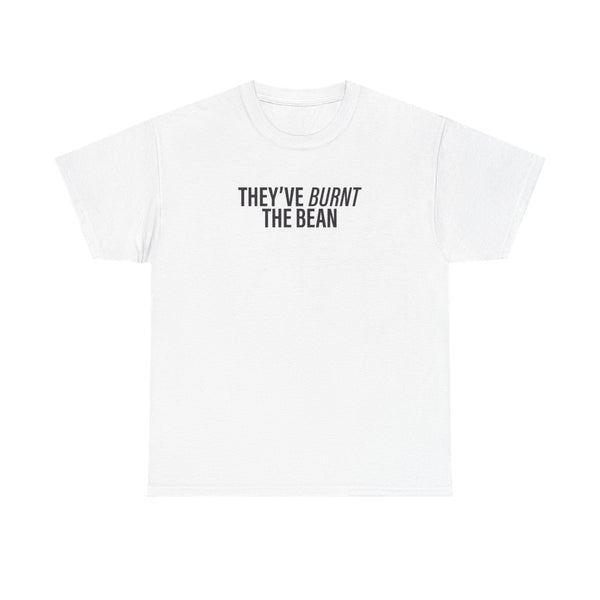 They've Burnt The Bean T-Shirt White Front