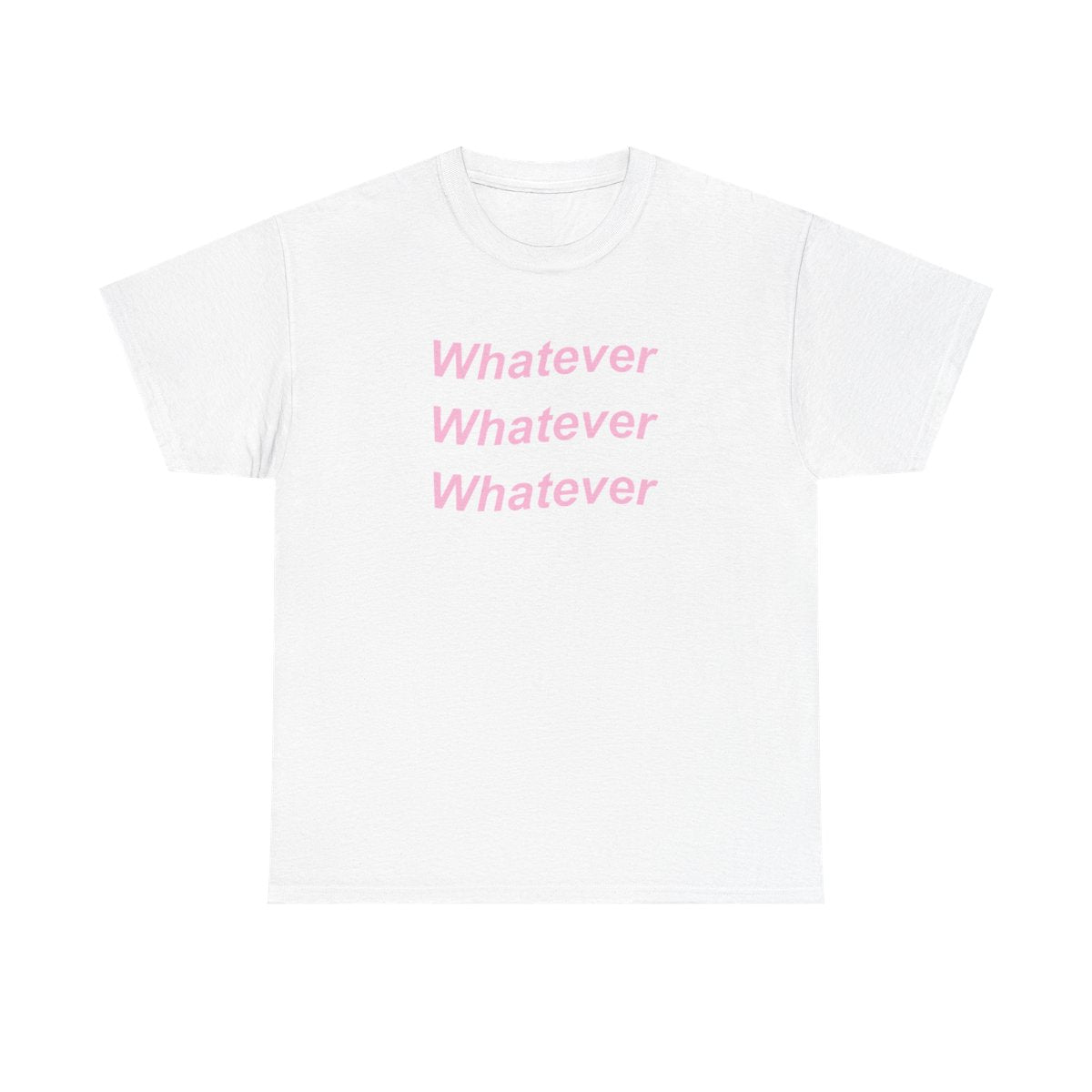 Whatever, Whatever, Whatever T-Shirt