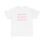 Whatever, Whatever, Whatever T-Shirt 1