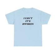 I Can't It's Bwoken T-Shirt 9