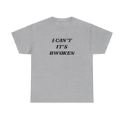 I Can't It's Bwoken T-Shirt 9