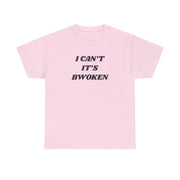 I Can't It's Bwoken T-Shirt 7