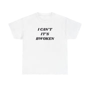 I Can't It's Bwoken T-Shirt 1