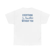 Everything Is Pointless Without You T-Shirt 2