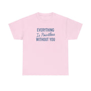 Everything Is Pointless Without You T-Shirt 8