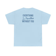 Everything Is Pointless Without You T-Shirt 10