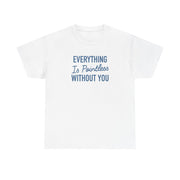 Everything Is Pointless Without You T-Shirt 1