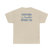 Everything Is Pointless Without You T-Shirt 7