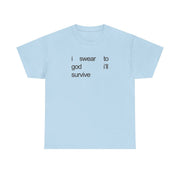 I Swear To God I'll Survive T-Shirt 9