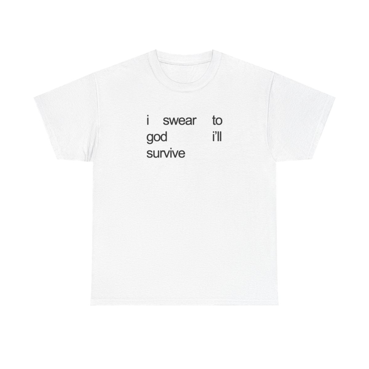 I Swear To God I'll Survive T-Shirt