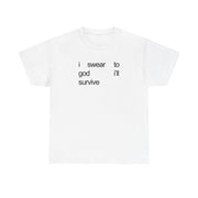 I Swear To God I'll Survive T-Shirt 1