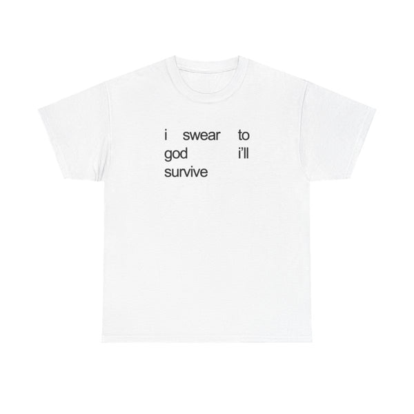 I Swear To God I'll Survive T-Shirt White Front