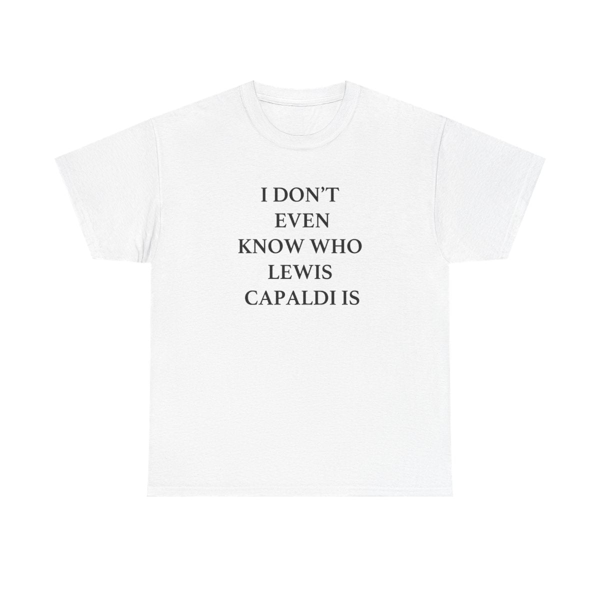 I Don't Even Know T-Shirt