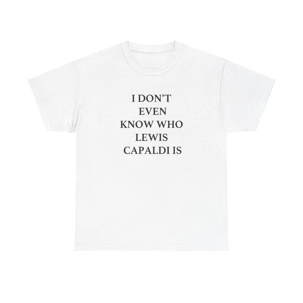 I Don't Even Know T-Shirt White Front