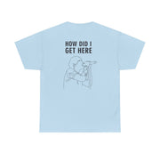 How Did I Get Here Outline T-Shirt 10