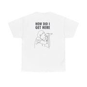 How Did I Get Here Outline T-Shirt 2