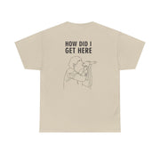 How Did I Get Here Outline T-Shirt 6