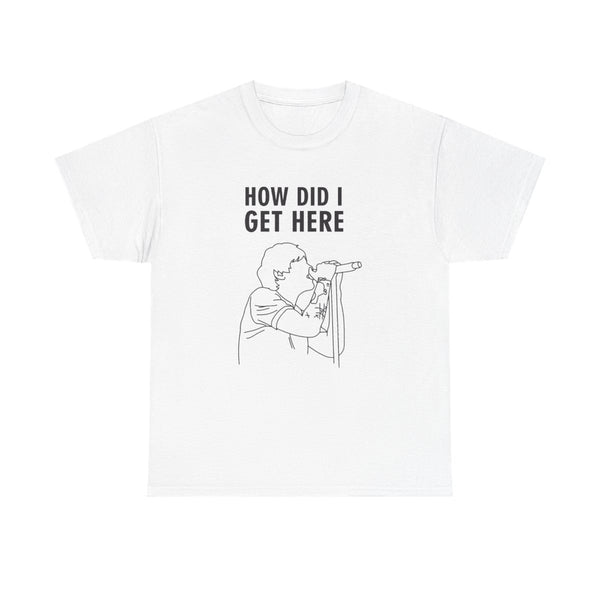 How Did I Get Here Outline T-Shirt White Front
