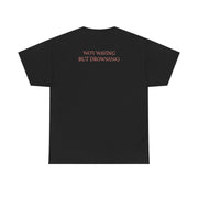 Not Waving But Drowning - T-Shirt 6