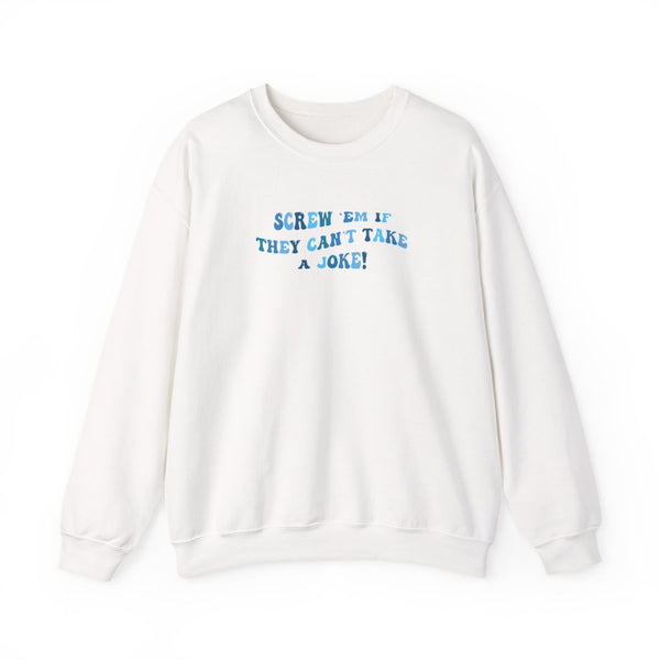 Screw Em If They Can't Take A Joke Sweatshirt White Front