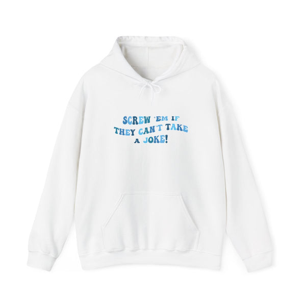 Screw Em If They Can't Take A Joke Hoodie White Front