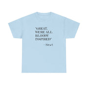 Great, We're All Bloody Inspired - Newt T-Shirt 9