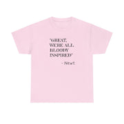 Great, We're All Bloody Inspired - Newt T-Shirt 7