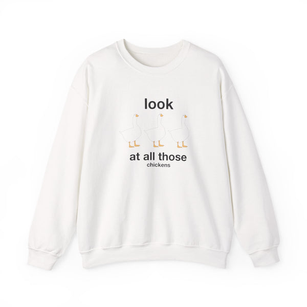 Look At All Those Chickens - Memes Sweatshirt White Front
