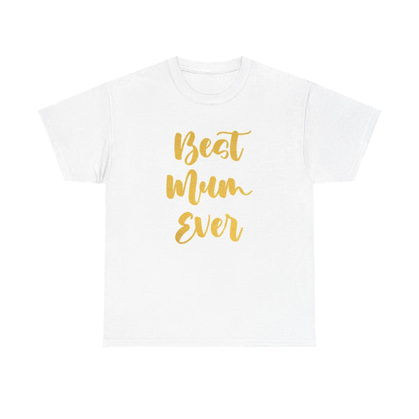 Golden Best Mum Ever T-Shirt White Front