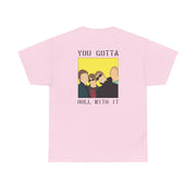 You Gotta Roll With It T-Shirt 8