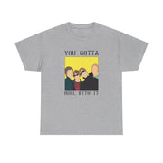 You Gotta Roll With It T-Shirt 9