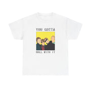 You Gotta Roll With It T-Shirt 1