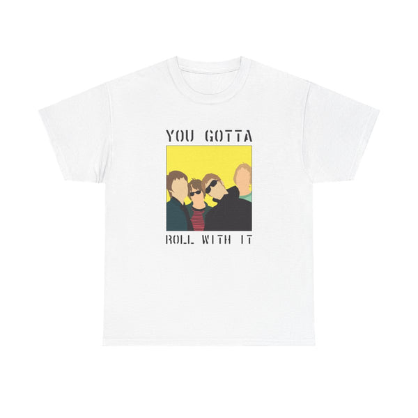 You Gotta Roll With It T-Shirt White Front