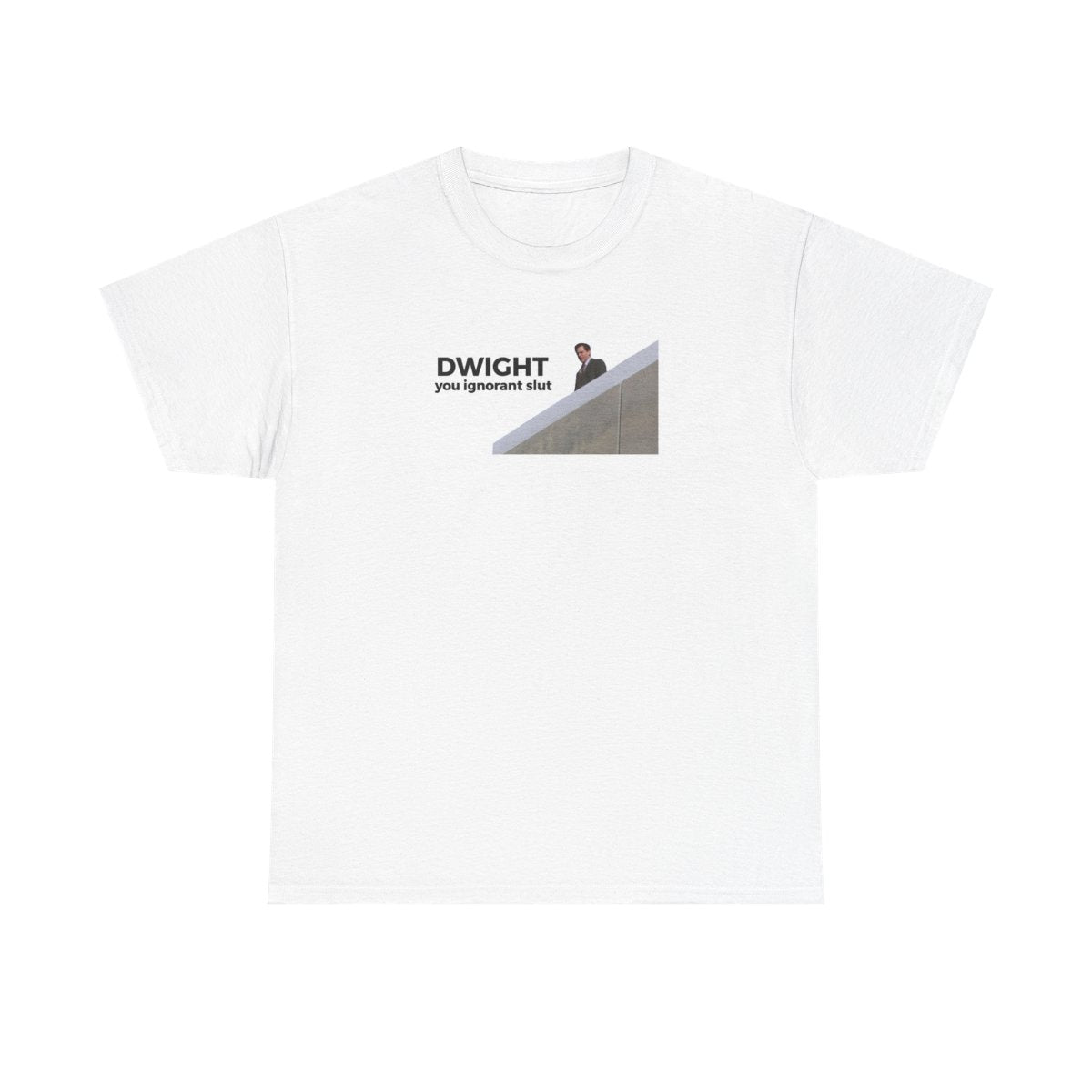 Dwight, You Ignorant Slut T-Shirt