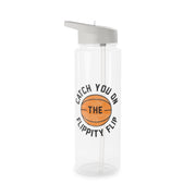 Catch You On The Flippity Flip Clear Water Bottle 6