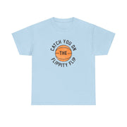 Catch You On The Flippity Flip T-Shirt 10