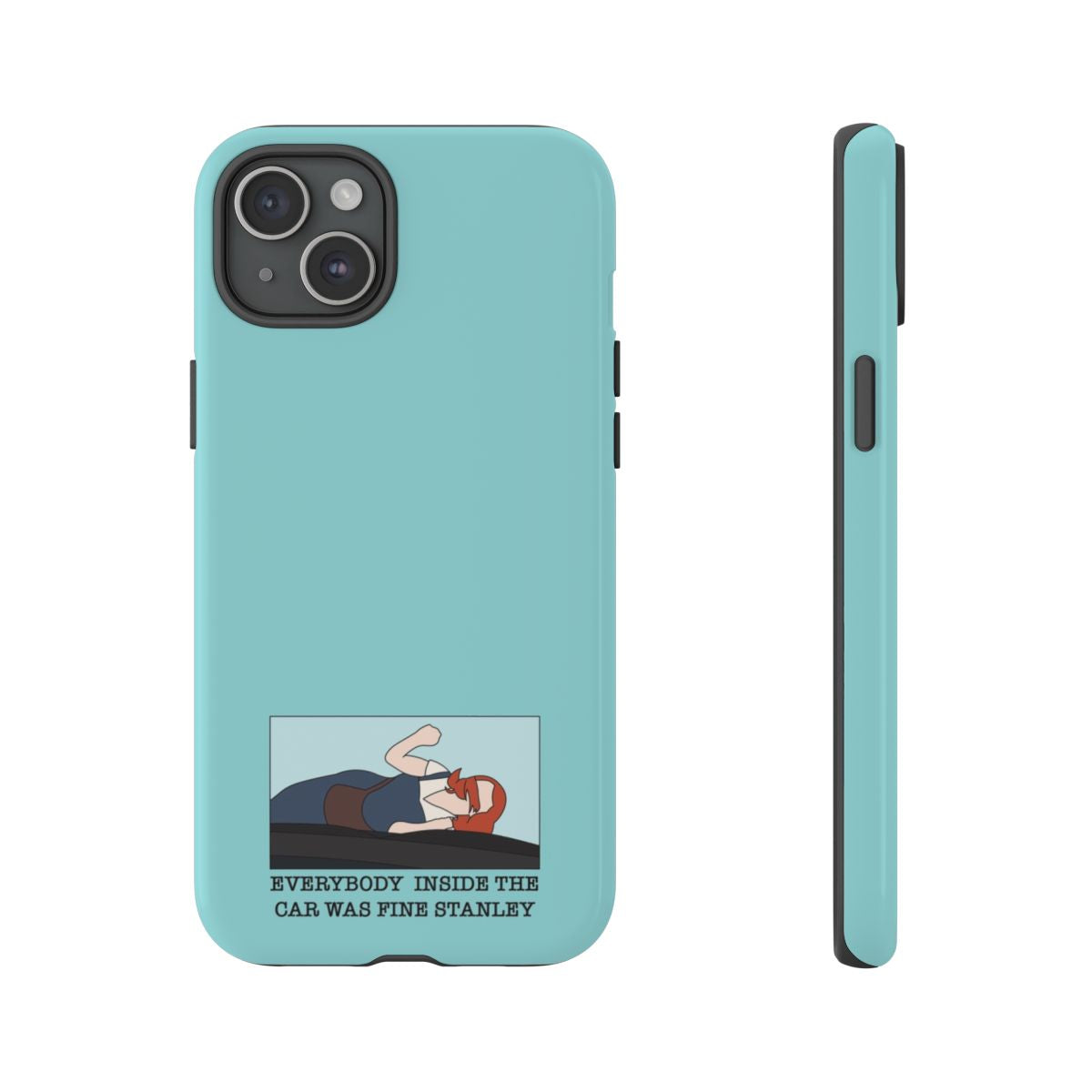 Everybody Inside The Car Was Fine Stanley Phone Case