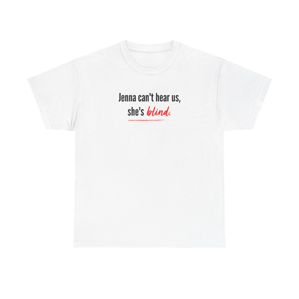 Jenna Can't Hear Us, She's Blind - PLL T-Shirt
