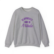 Apprently I Have An Attitude - Funny Quotes Sweatshirt 3