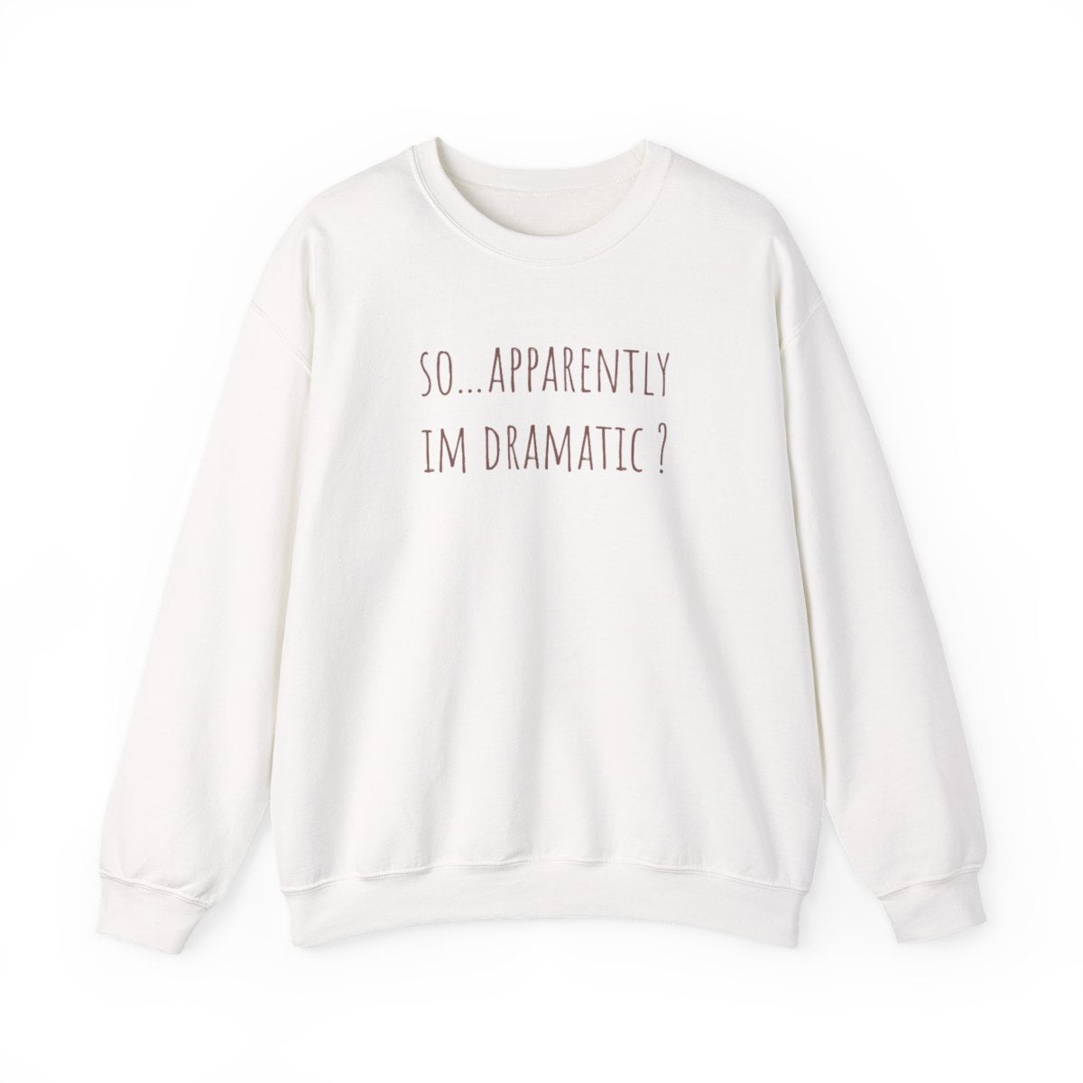 Apparently Im Dramatic - Sassy Quotes Sweatshirt