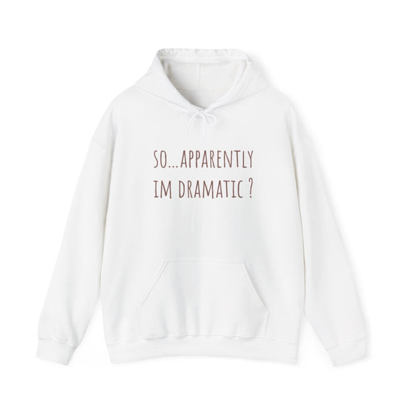 Apparently Im Dramatic - Sassy Quotes Hoodie White Front