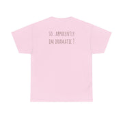 Apparently Im Dramatic - Sassy Quotes T-Shirt 9