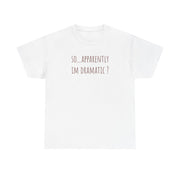 Apparently Im Dramatic - Sassy Quotes T-Shirt 2