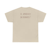 Apparently Im Dramatic - Sassy Quotes T-Shirt 7