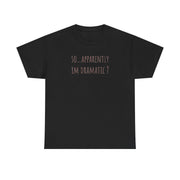 Apparently Im Dramatic - Sassy Quotes T-Shirt 4