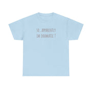 Apparently Im Dramatic - Sassy Quotes T-Shirt 10