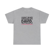 I Don't Skate Through Life David T-Shirt 10