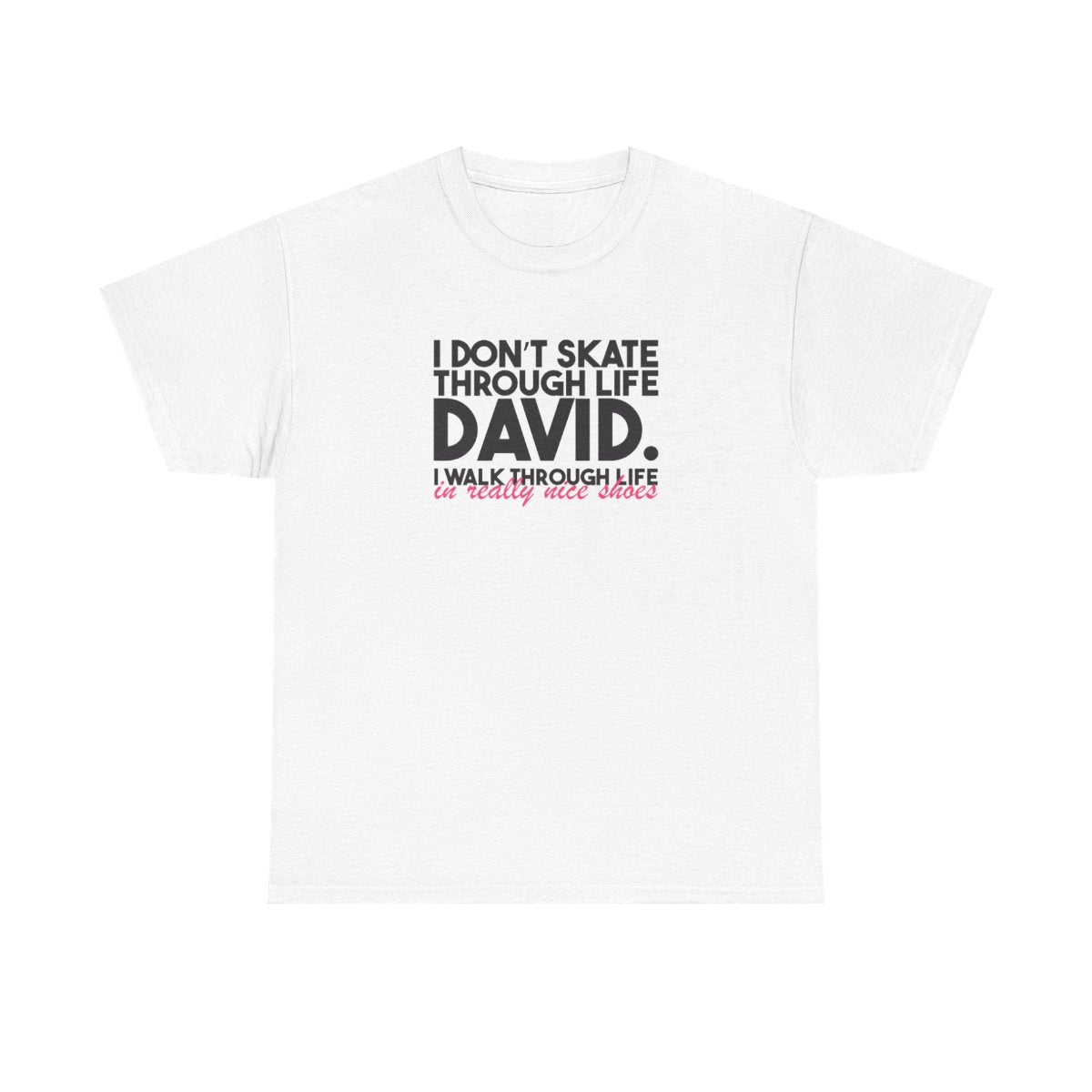 I Don't Skate Through Life David T-Shirt