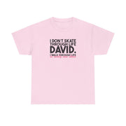 I Don't Skate Through Life David T-Shirt 7